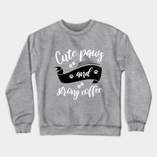 Cute Paws And Strong Coffee Crewneck Sweatshirt